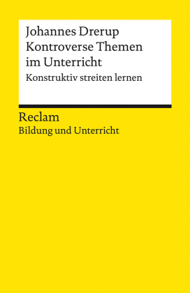 Kontroverse Themen im Unterricht. Konstruktiv streiten lernen. Reclam Bildung und Unterricht