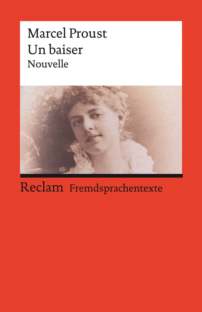 Un baiser. Eine abgeschlossene Novelle aus der »Suche nach der verlorenen Zeit«. Mit einem Dossier zu Autor und Werk. Französischer Text mit deutschen Worterklärungen. B2-C1 (GER) main product photo