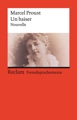 Un baiser. Eine abgeschlossene Novelle aus der »Suche nach der verlorenen Zeit«. Mit einem Dossier zu Autor und Werk. Französischer Text mit deutschen Worterklärungen. B2-C1 (GER)