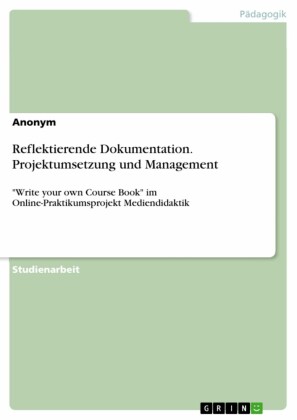 Reflektierende Dokumentation. Projektumsetzung und Management