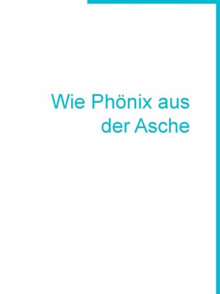 Wie Phönix aus der Asche