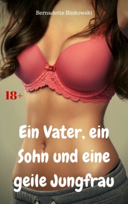 Ein Vater, ein Sohn und eine geile Jungfrau