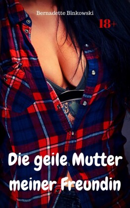 Die geile Mutter meiner Freundin