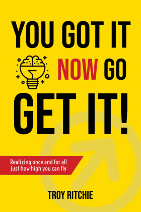 You Got It; Now Go Get It!