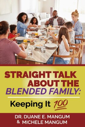 Straight Talk About The Blended Family: Keeping It '100'