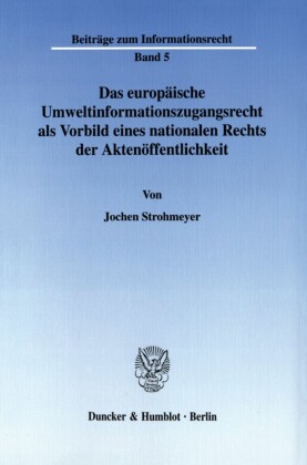Das europäische Umweltinformationszugangsrecht als Vorbild eines nationalen Rechts der Aktenöffentlichkeit.