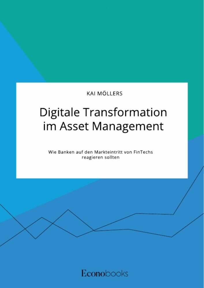 Digitale Transformation im Asset Management. Wie Banken auf den Markteintritt von FinTechs reagieren sollten main product photo