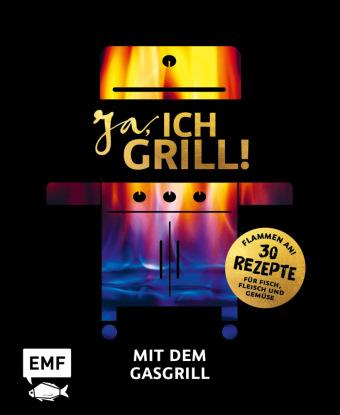 Ja, ich grill! - Mit dem Gasgrill
