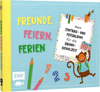 Freunde, Feiern, Ferien - Mein Eintrag- und Fotoalbum für die Grundschulzeit
