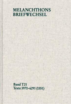 Melanchthons Briefwechsel / Textedition. Band T 21: Texte 5970-6291 (1551)