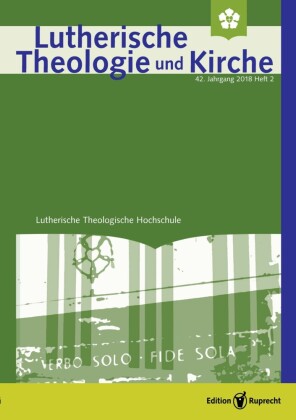 Lutherische Theologie und Kirche, Heft 02/2018