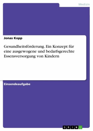 Gesundheitsförderung. Ein Konzept für eine ausgewogene und bedarfsgerechte Essensversorgung von Kindern