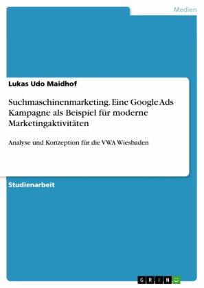 Suchmaschinenmarketing. Eine Google Ads Kampagne als Beispiel  für moderne Marketingaktivitäten