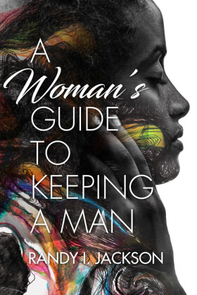A Woman's Guide To Keeping A Man