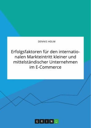 Erfolgsfaktoren für den internationalen Markteintritt kleiner und mittelständischer Unternehmen im E-Commerce