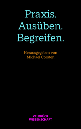 Praxis. Ausüben. Begreifen
