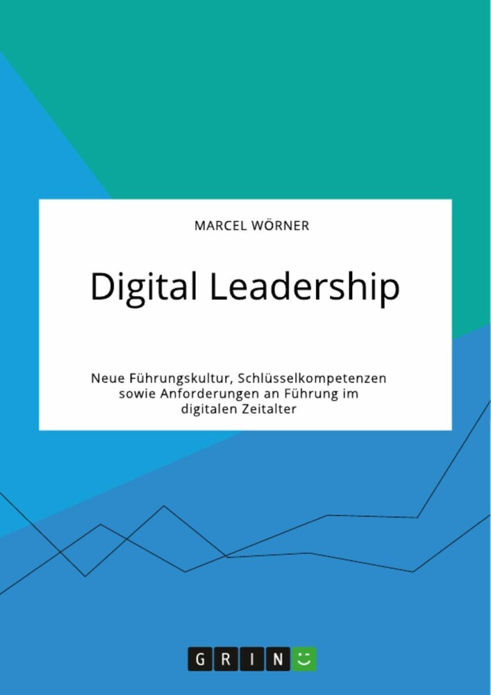 Digital Leadership. Neue Führungskultur, Schlüsselkompetenzen sowie Anforderungen an Führung im digitalen Zeitalter main product photo