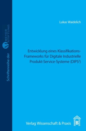 Entwicklung eines Klassifikations-Frameworks für Digitale Industrielle Produkt-Service-Systeme (DIPS²).