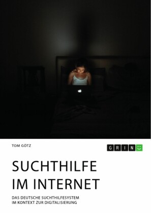 Suchthilfe im Internet. Das deutsche Suchthilfesystem im Kontext zur Digitalisierung
