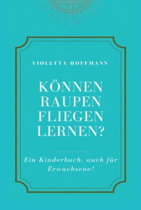 Können Raupen fliegen lernen?