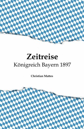Zeitreise - Königreich Bayern 1897