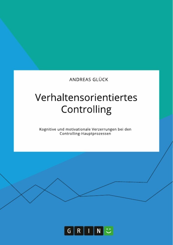 Verhaltensorientiertes Controlling. Kognitive und motivationale Verzerrungen bei den Controlling-Hauptprozessen main product photo