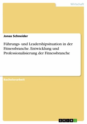 Führungs- und Leadershipsituation in der Fitnessbranche. Entwicklung und Professionalisierung der Fitnessbranche