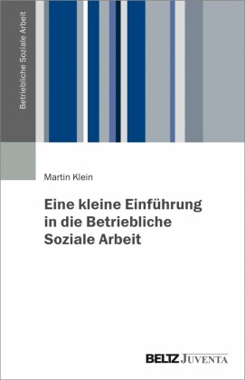 Eine kleine Einführung in die Betriebliche Soziale Arbeit