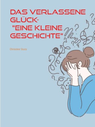 Das verlassene Glück- "Eine kleine Geschichte"