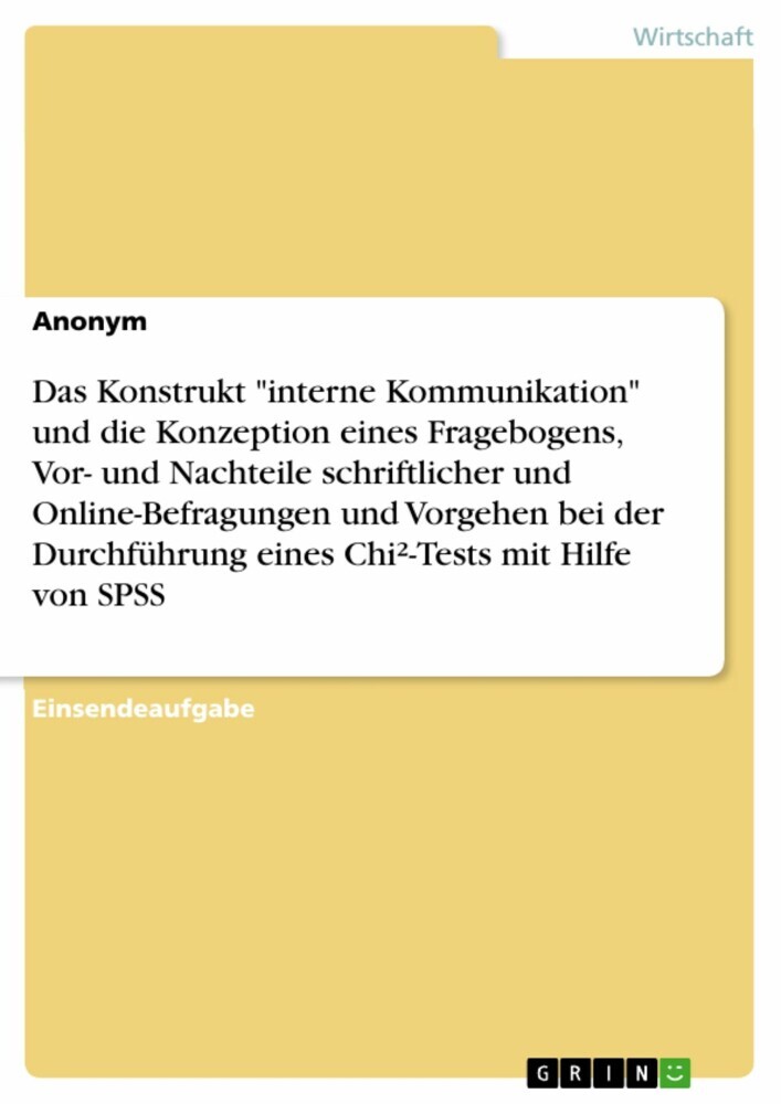 Das Konstrukt 'interne Kommunikation' und die Konzeption eines Fragebogens, Vor- und Nachteile schriftlicher und Online-Befragungen und Vorgehen bei der Durchführung eines Chi²-Tests mit Hilfe von SPSS main product photo