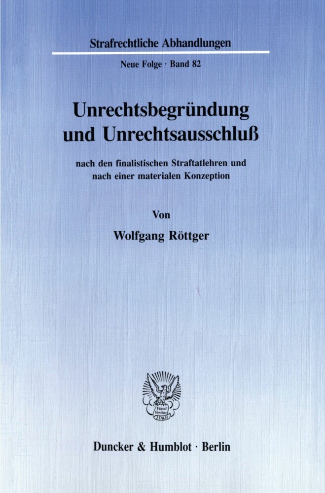 Unrechtsbegründung und Unrechtsausschluß nach den finalistischen Straftatlehren und nach einer materialen Konzeption. main product photo