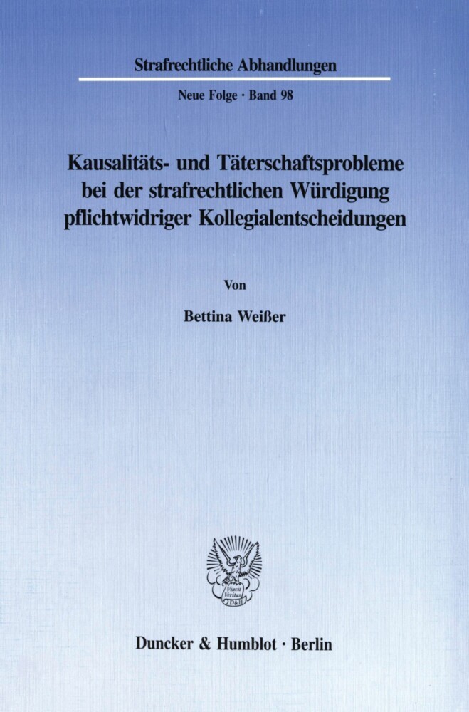Kausalitäts- und Täterschaftsprobleme bei der strafrechtlichen Würdigung pflichtwidriger Kollegialentscheidungen. main product photo