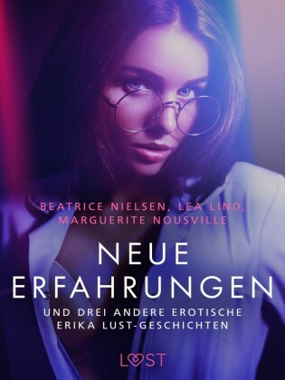 Neue Erfahrungen - und drei andere erotische Erika Lust-Geschichten