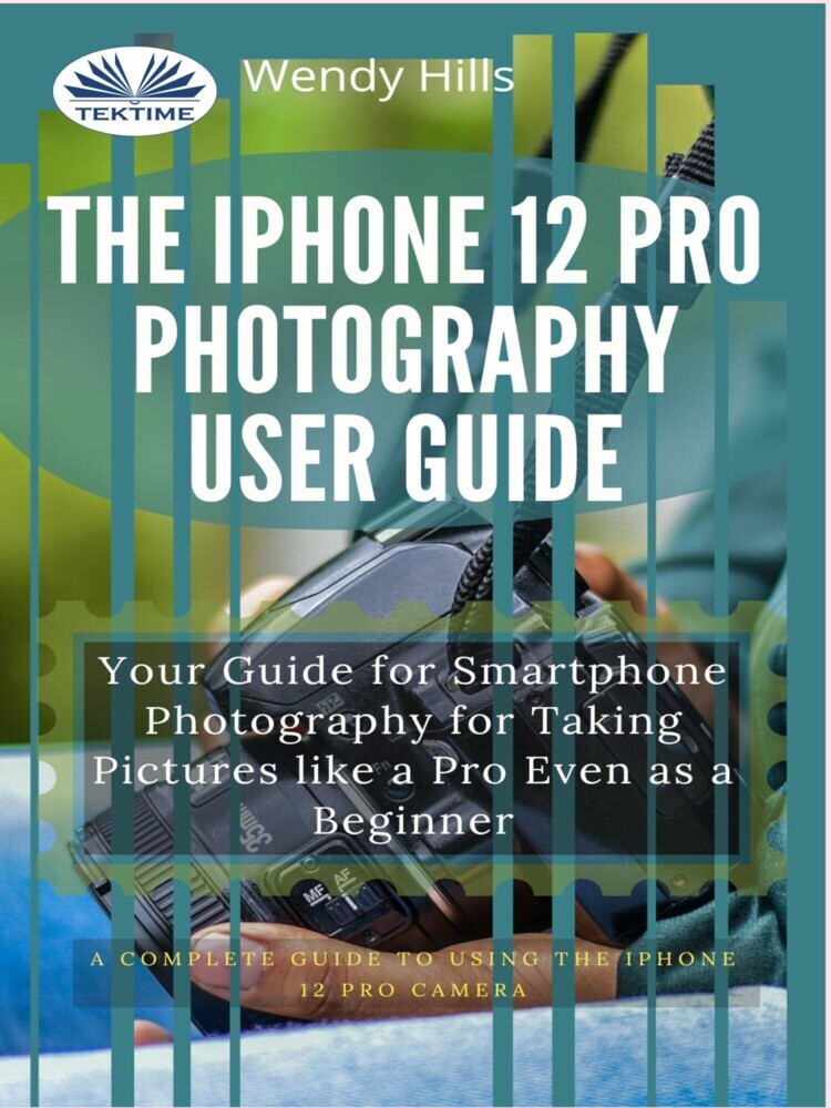 The IPhone 12 Pro Photography User Guide main product photo