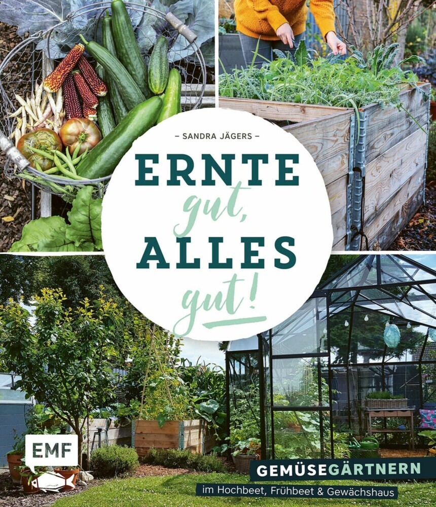 Ernte gut, alles gut! - Gemüsegärtnern im Hochbeet, Frühbeet und Gewächshaus main product photo