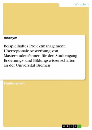 Beispielhaftes Projektmanagement. Überregionale Anwerbung von Masterstudent*innen für den Studiengang Erziehungs- und Bildungswissenschaften an der Universität Bremen
