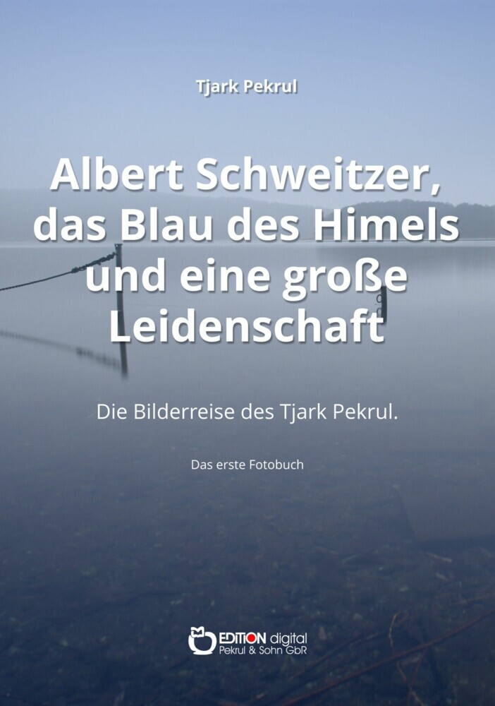 Albert Schweitzer, das Blau des Himmels und eine große Leidenschaft main product photo