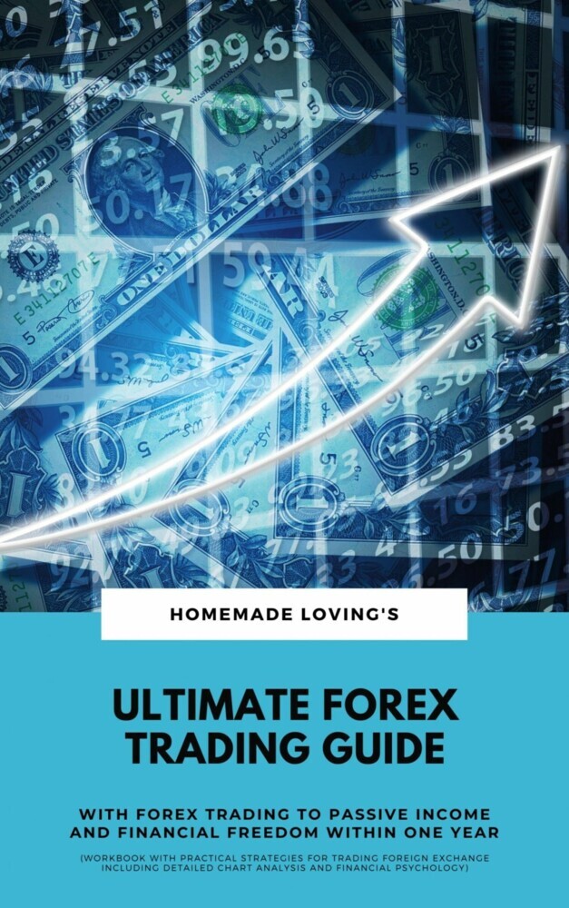 Ultimate Forex Trading Guide: With Forex Trading To Passive Income And Financial Freedom Within One Year (Workbook With Practical Strategies For Trading Foreign Exchange Including Detailed Chart Analysis And Financial Psychology) main product photo