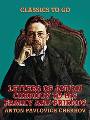 Letters of Anton Chekhov to His Family and Friends
