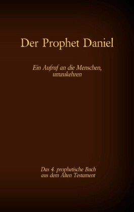 Der Prophet Daniel, das 4. prophetische Buch aus dem Alten Testament der BIbel