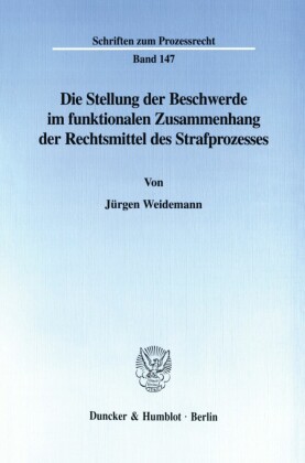Die Stellung der Beschwerde im funktionalen Zusammenhang der Rechtsmittel des Strafprozesses.