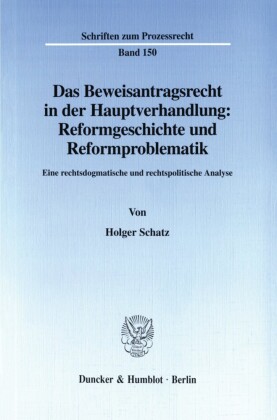 Das Beweisantragsrecht in der Hauptverhandlung: Reformgeschichte und Reformproblematik.