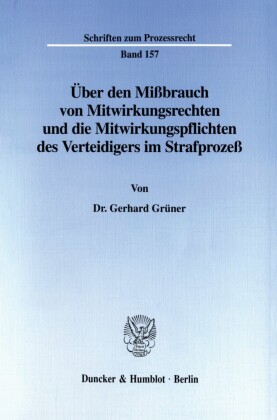 Über den Mißbrauch von Mitwirkungsrechten und die Mitwirkungspflichten des Verteidigers im Strafprozeß.