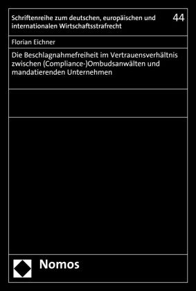 Die Beschlagnahmefreiheit im Vertrauensverhältnis zwischen (Compliance-)Ombudsanwälten und mandatierenden Unternehmen