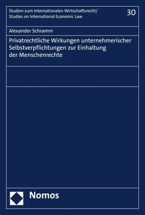 Privatrechtliche Wirkungen unternehmerischer Selbstverpflichtungen zur Einhaltung der Menschenrechte