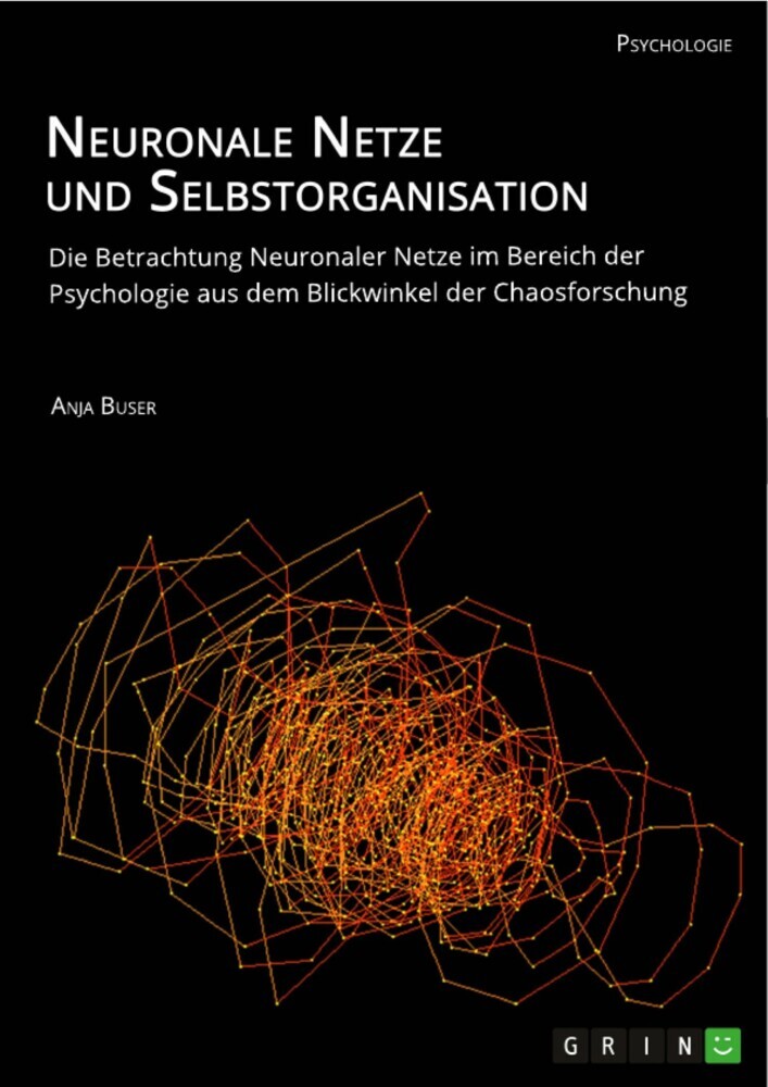 Neuronale Netze und Selbstorganisation. Die Betrachtung Neuronaler Netze im Bereich der Psychologie aus dem Blickwinkel der Chaosforschung main product photo