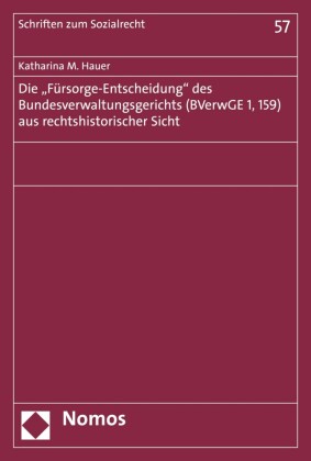Die 'Fürsorge-Entscheidung' des Bundesverwaltungsgerichts (BVerwGE 1, 159) aus rechtshistorischer Sicht
