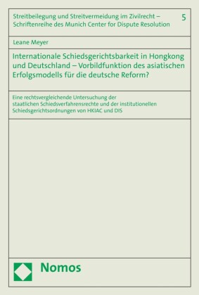 Internationale Schiedsgerichtsbarkeit in Hongkong und Deutschland - Vorbildfunktion des asiatischen Erfolgsmodells für die deutsche Reform?