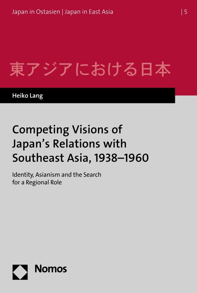 Competing Visions of Japan's Relations with Southeast Asia, 1938-1960 main product photo