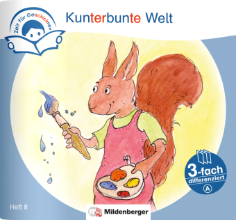 Zeit für Geschichten - 3-fach differenziert, Heft 8: Kunterbunte Welt - A